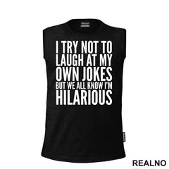 I Try Not To Laugh At My Own Jokes, But We All Know I'm Hilarious - Humor