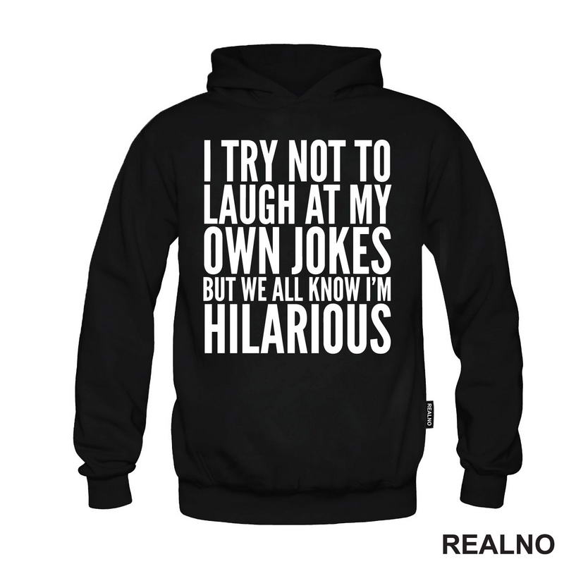 I Try Not To Laugh At My Own Jokes, But We All Know I'm Hilarious - Humor