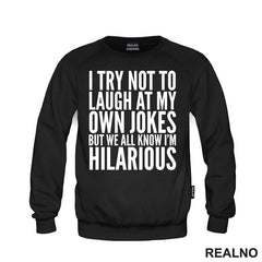 I Try Not To Laugh At My Own Jokes, But We All Know I'm Hilarious - Humor
