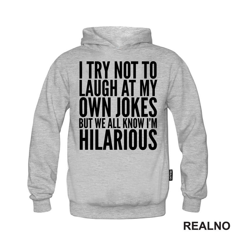 I Try Not To Laugh At My Own Jokes, But We All Know I'm Hilarious - Humor
