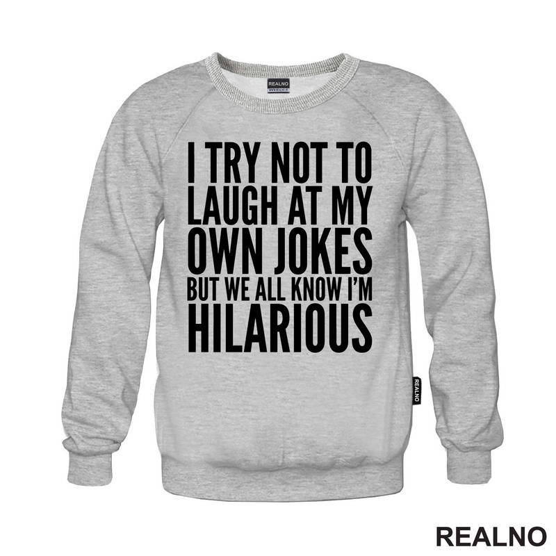 I Try Not To Laugh At My Own Jokes, But We All Know I'm Hilarious - Humor