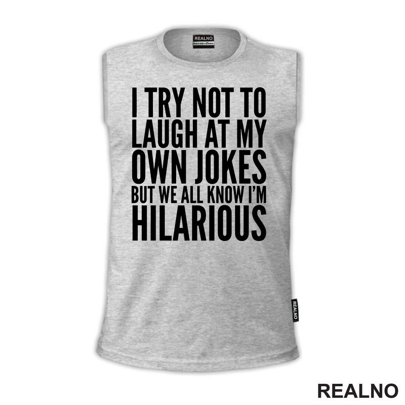 I Try Not To Laugh At My Own Jokes, But We All Know I'm Hilarious - Humor