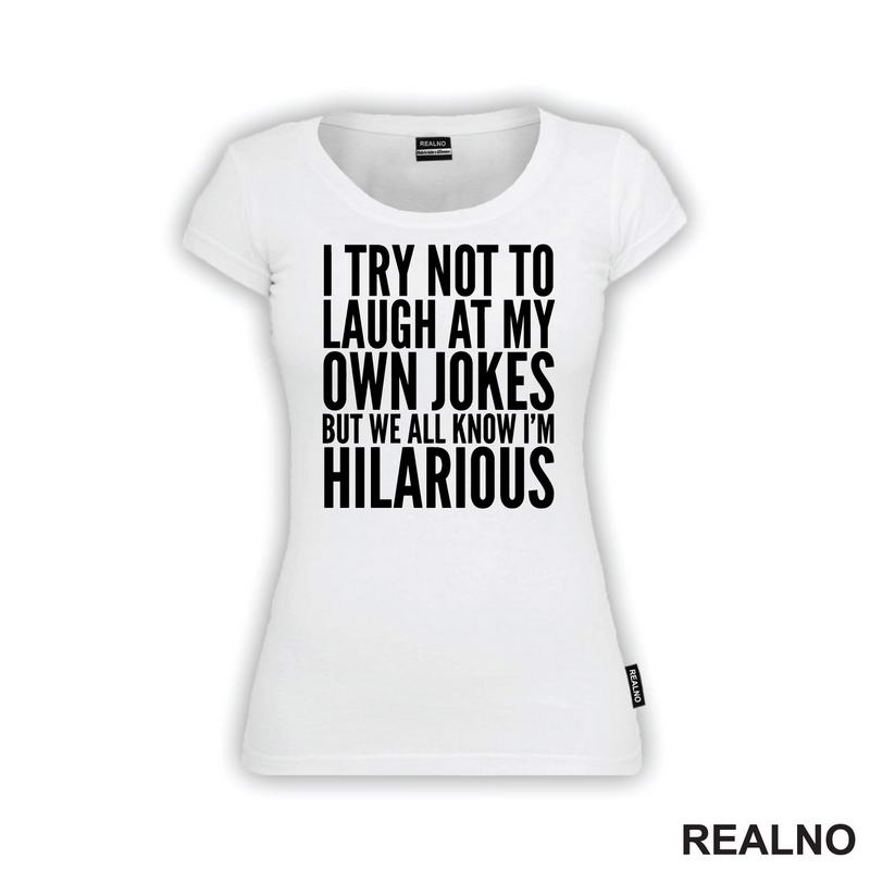 I Try Not To Laugh At My Own Jokes, But We All Know I'm Hilarious - Humor