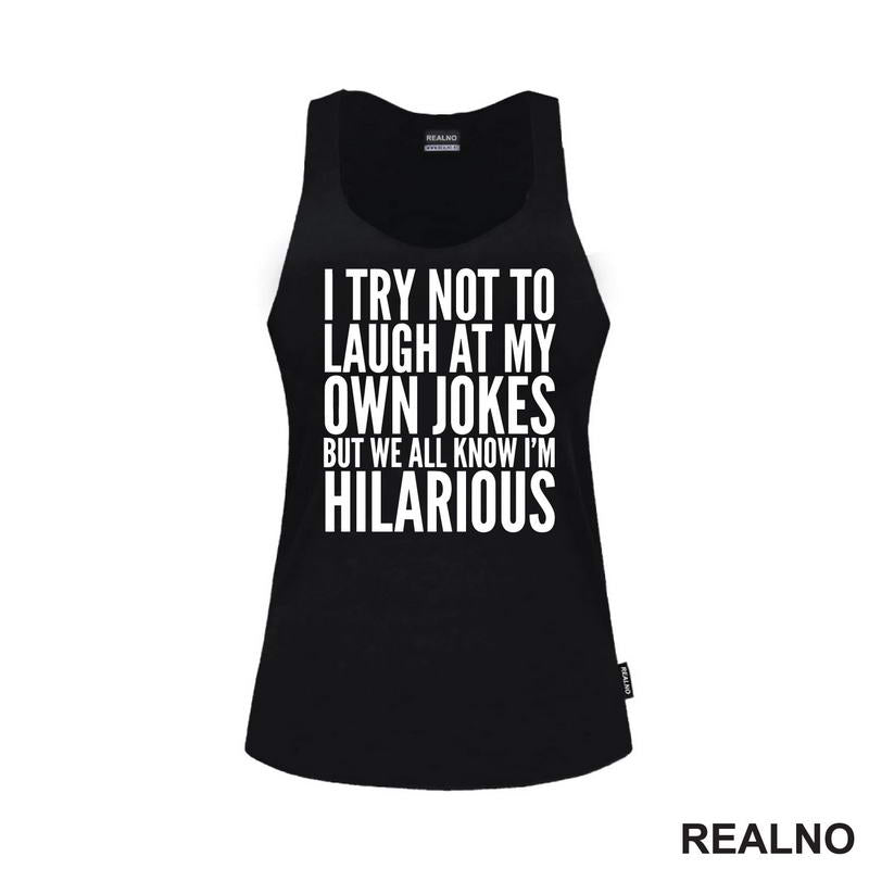 I Try Not To Laugh At My Own Jokes, But We All Know I'm Hilarious - Humor