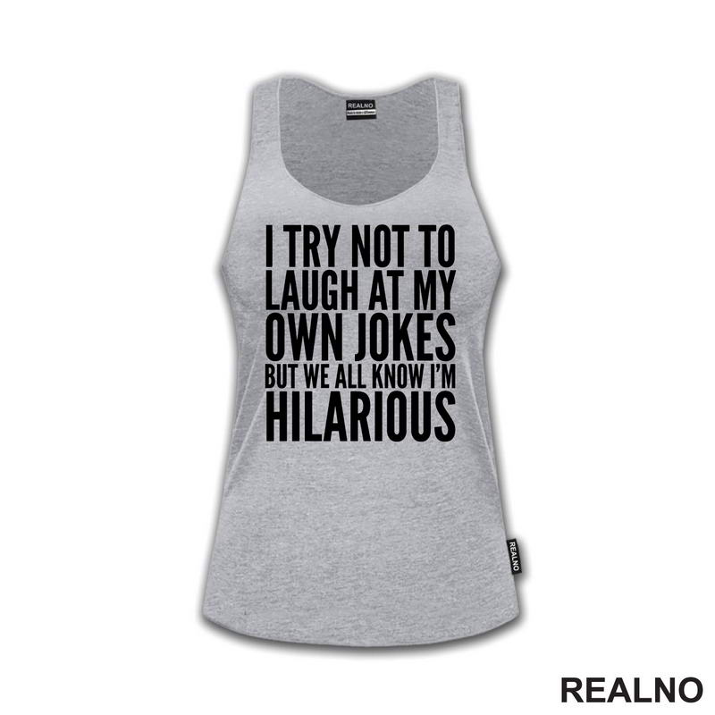 I Try Not To Laugh At My Own Jokes, But We All Know I'm Hilarious - Humor
