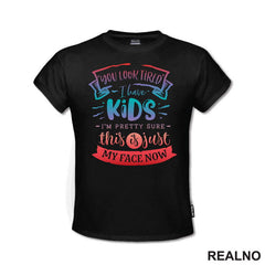 You Look Tired. I Have Kids, I'm Pretty Sure This Is Just My Face Now - Colors - Humor - Mama i Tata - Ljubav