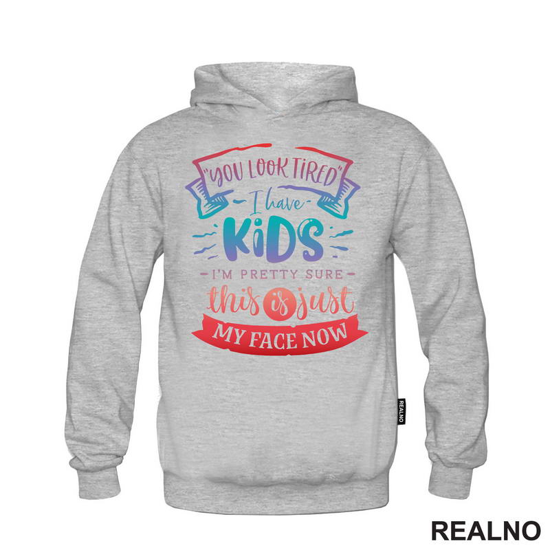 You Look Tired. I Have Kids, I'm Pretty Sure This Is Just My Face Now - Colors - Humor - Mama i Tata - Ljubav