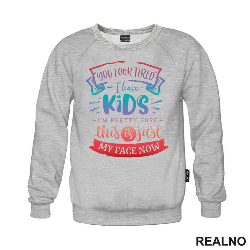 You Look Tired. I Have Kids, I'm Pretty Sure This Is Just My Face Now - Colors - Humor - Mama i Tata - Ljubav