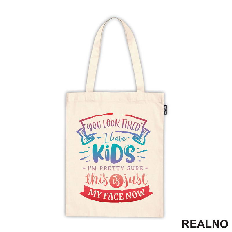 You Look Tired. I Have Kids, I'm Pretty Sure This Is Just My Face Now - Colors - Humor - Mama i Tata - Ljubav