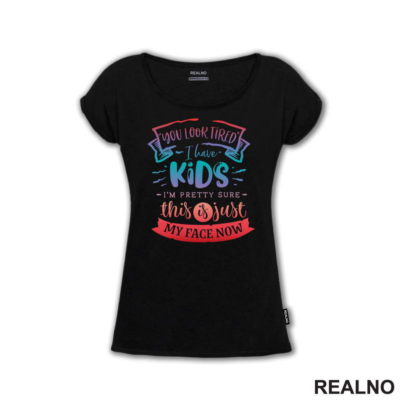 You Look Tired. I Have Kids, I'm Pretty Sure This Is Just My Face Now - Colors - Humor - Mama i Tata - Ljubav