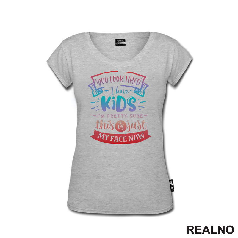 You Look Tired. I Have Kids, I'm Pretty Sure This Is Just My Face Now - Colors - Humor - Mama i Tata - Ljubav