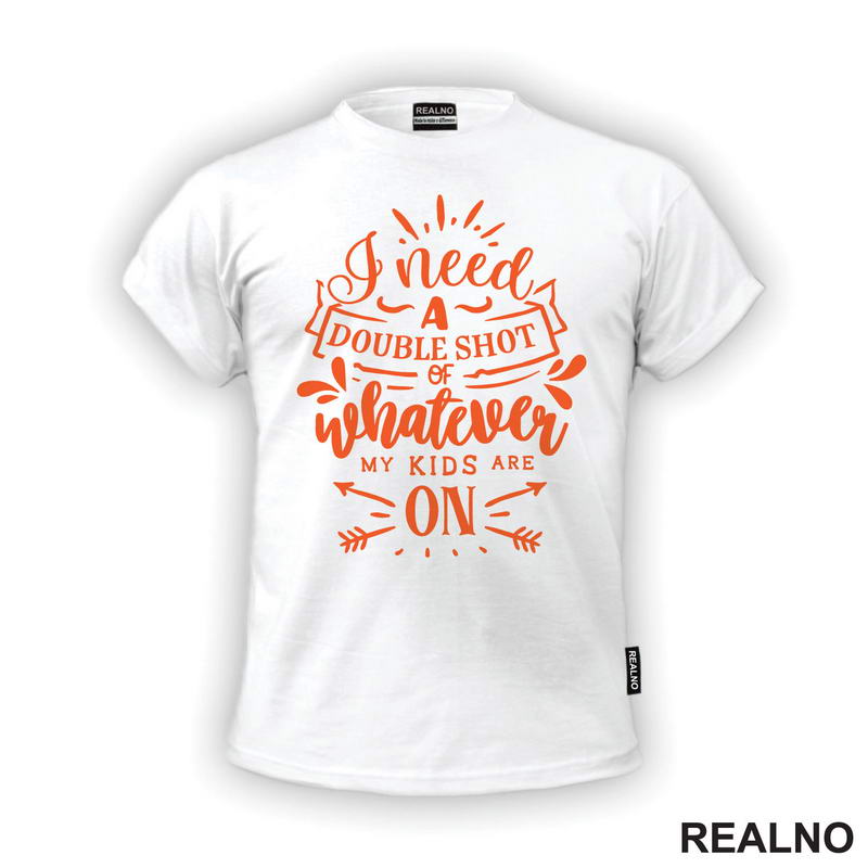I Need A Double Shot Of Whatever My Kids Are On - Orange - Humor - Mama i Tata - Ljubav
