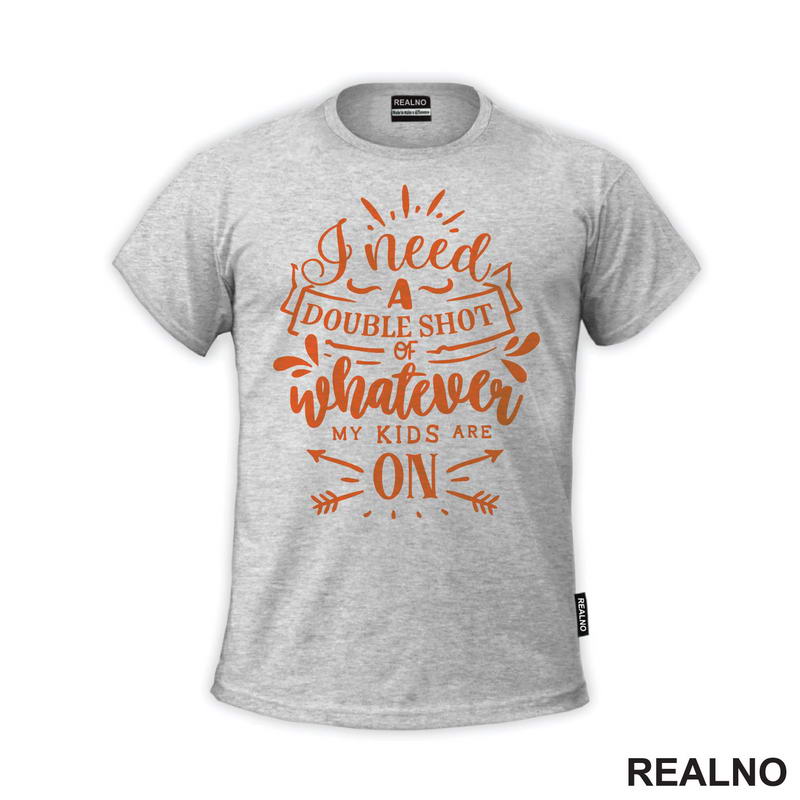 I Need A Double Shot Of Whatever My Kids Are On - Orange - Humor - Mama i Tata - Ljubav