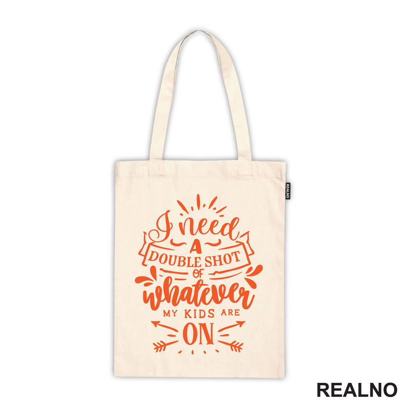 I Need A Double Shot Of Whatever My Kids Are On - Orange - Humor - Mama i Tata - Ljubav