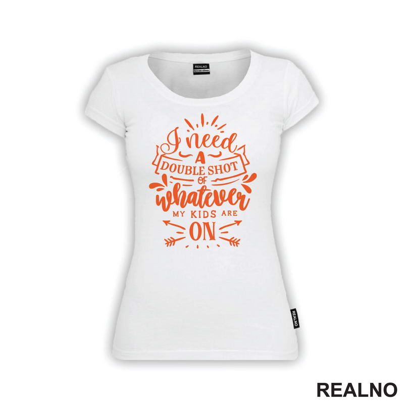 I Need A Double Shot Of Whatever My Kids Are On - Orange - Humor - Mama i Tata - Ljubav
