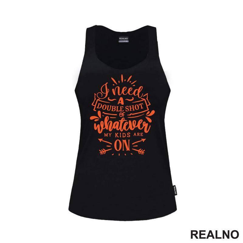 I Need A Double Shot Of Whatever My Kids Are On - Orange - Humor - Mama i Tata - Ljubav