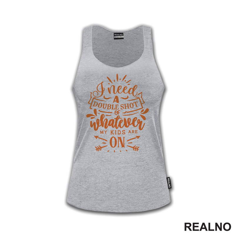 I Need A Double Shot Of Whatever My Kids Are On - Orange - Humor - Mama i Tata - Ljubav