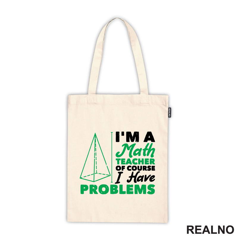 I'm A Math Teacher Of Course I Have Problems - Green - Humor
