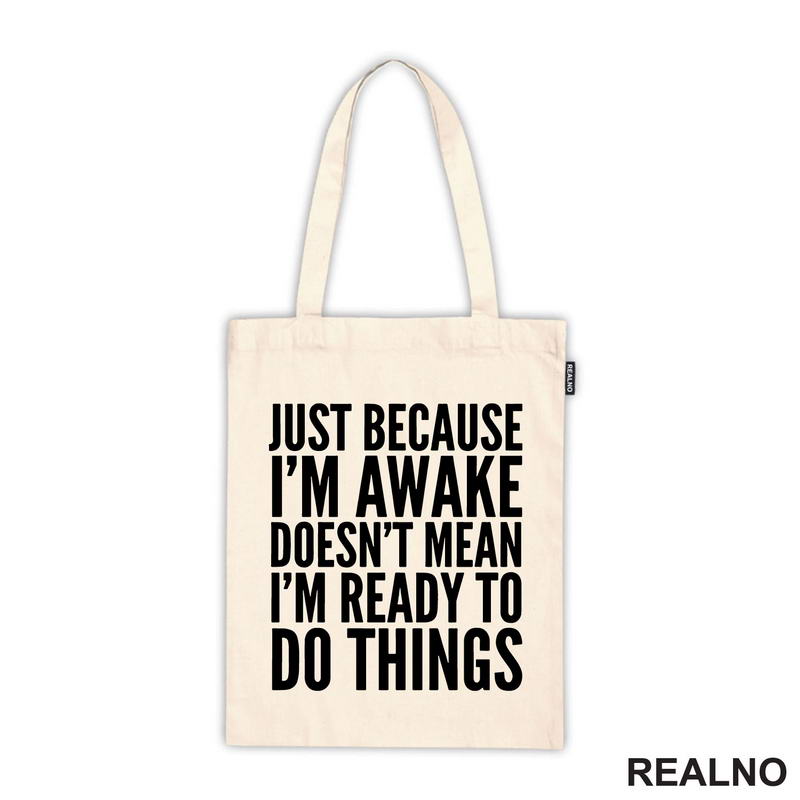 Just Because I'm Awake Doesn't Mean I'm Ready To Do Things - Humor