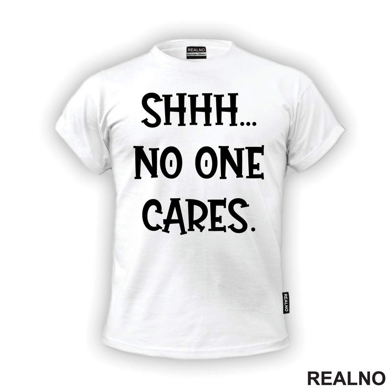 Shhh... No One Cares. - Humor