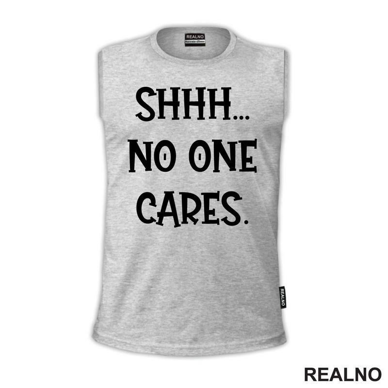 Shhh... No One Cares. - Humor