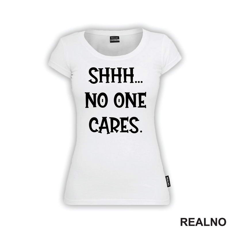 Shhh... No One Cares. - Humor