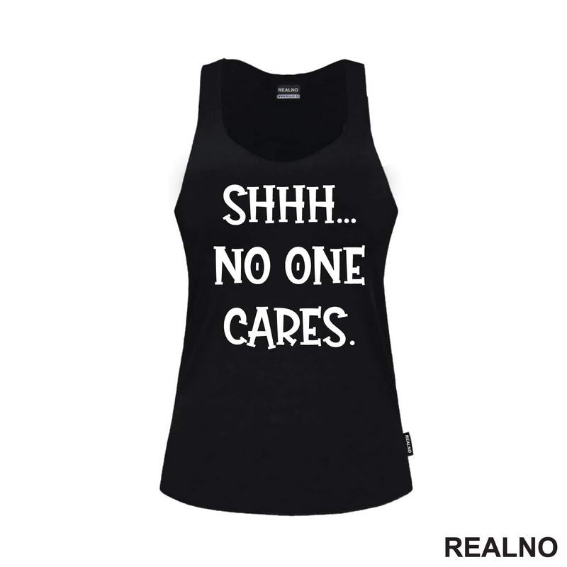 Shhh... No One Cares. - Humor