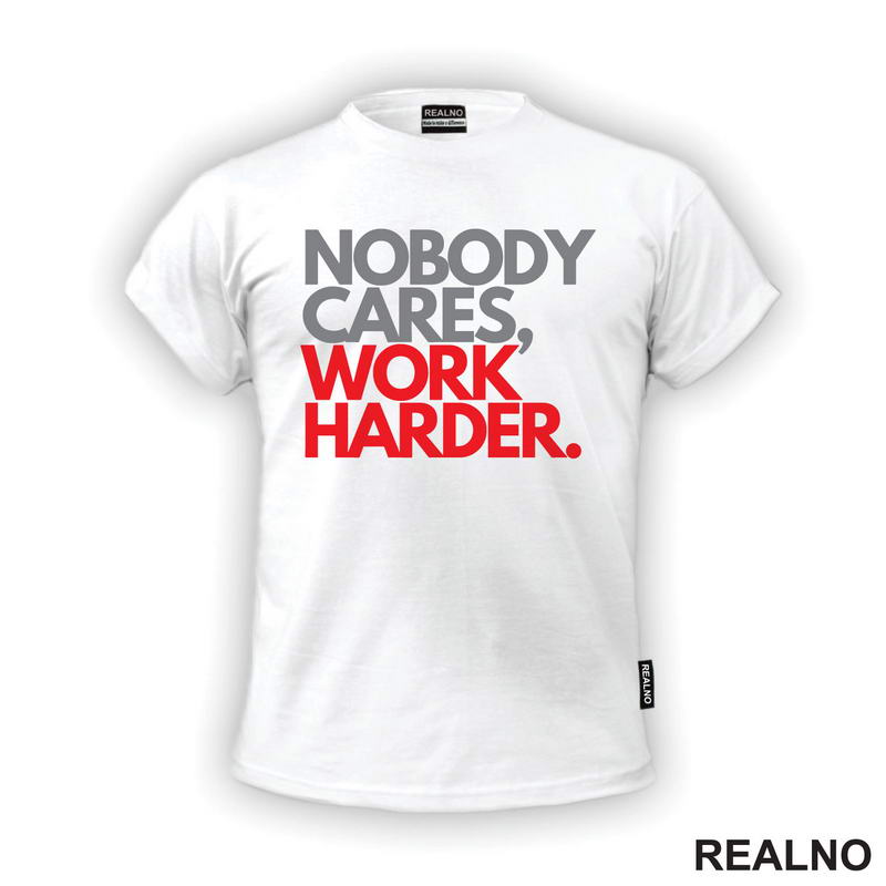 Nobody Cares, Work Harder. - Grey And Red - Motivation - Quotes