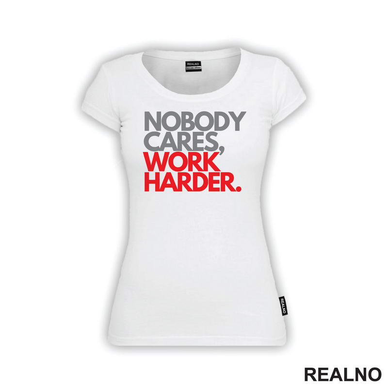 Nobody Cares, Work Harder. - Grey And Red - Motivation - Quotes