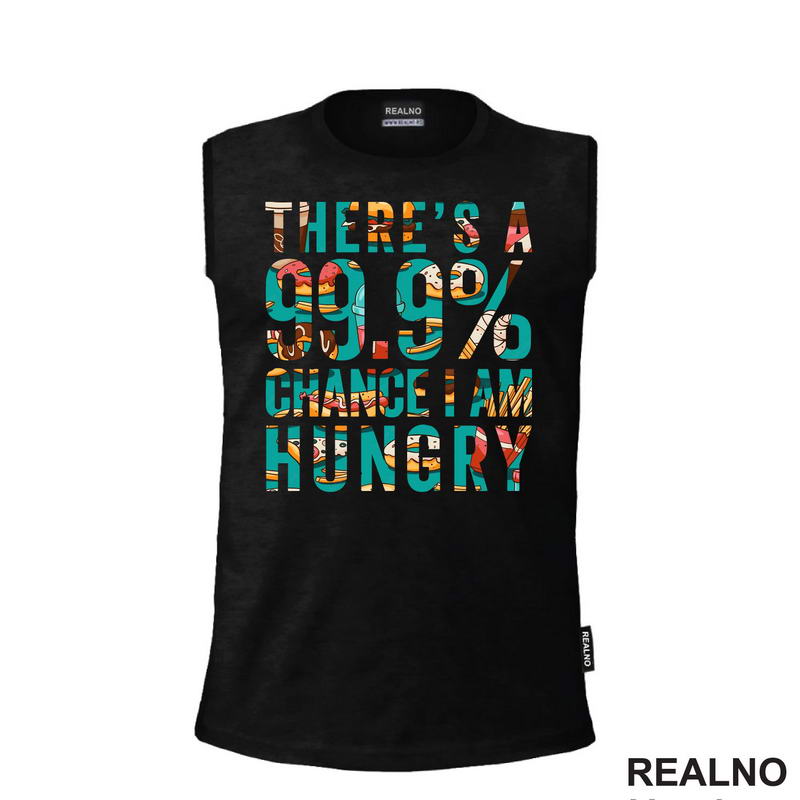 There's A 99,9% Chance I Am Hungry - Hrana - Food