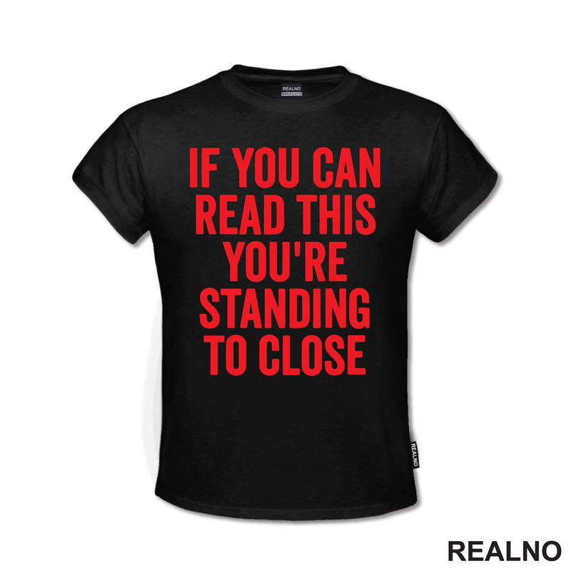 If You Can Read This You're Standing To Close - Red - Humor