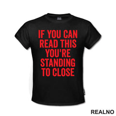 If You Can Read This You're Standing To Close - Red - Humor