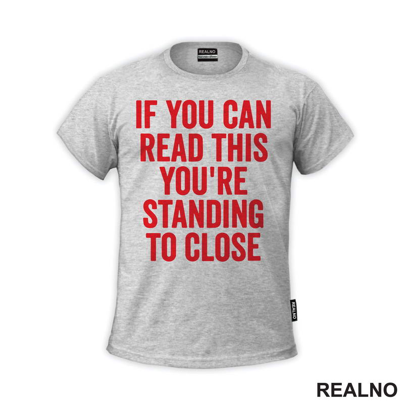 If You Can Read This You're Standing To Close - Red - Humor
