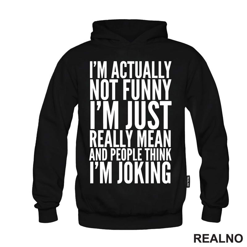 I'm Actually Not Funny I'm Just Really Mean And People Think I'm Joking - Humor