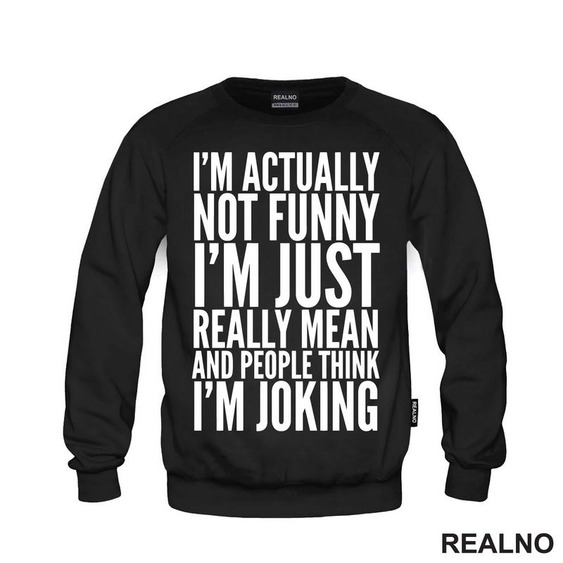 I'm Actually Not Funny I'm Just Really Mean And People Think I'm Joking - Humor