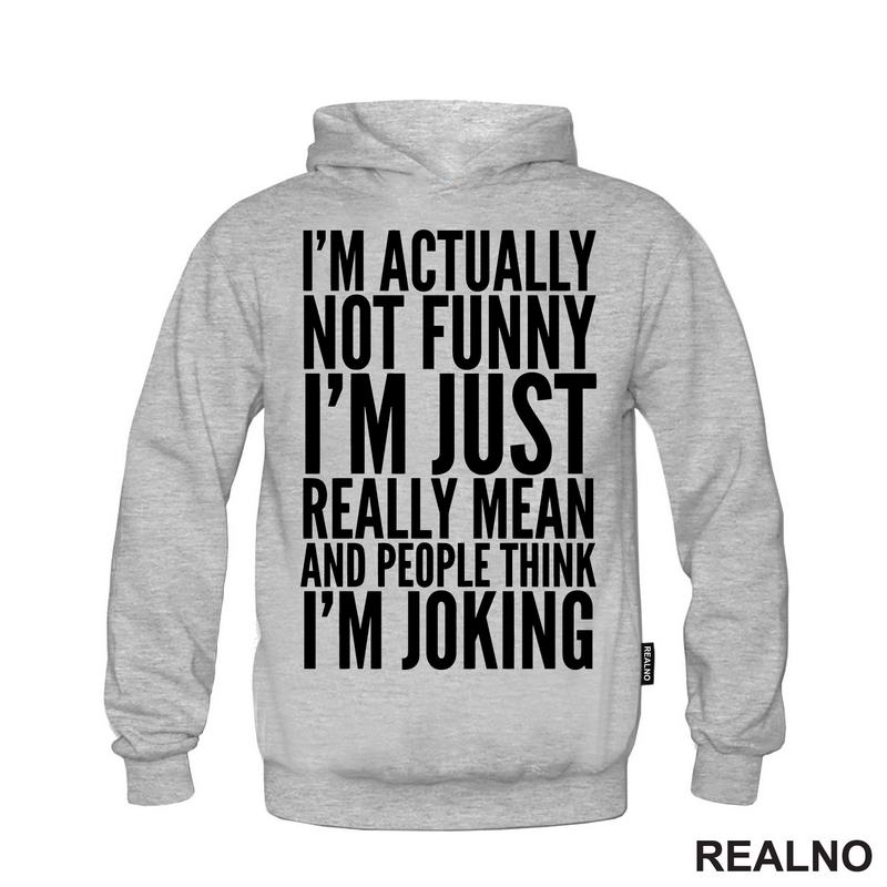 I'm Actually Not Funny I'm Just Really Mean And People Think I'm Joking - Humor