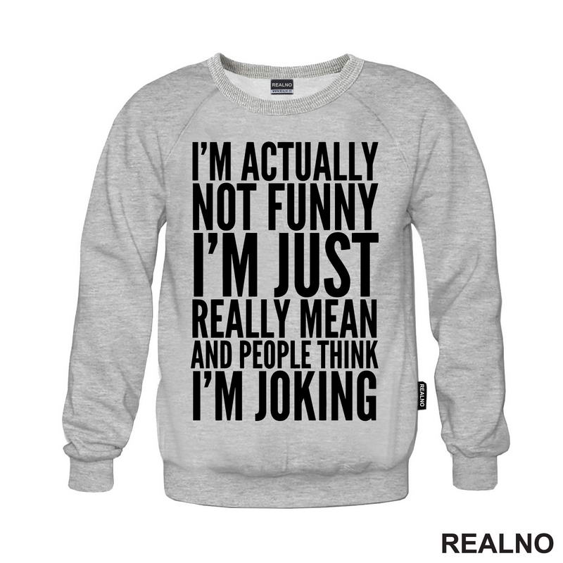 I'm Actually Not Funny I'm Just Really Mean And People Think I'm Joking - Humor