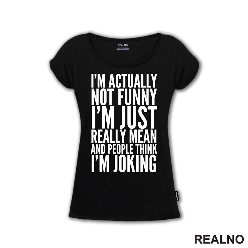 I'm Actually Not Funny I'm Just Really Mean And People Think I'm Joking - Humor