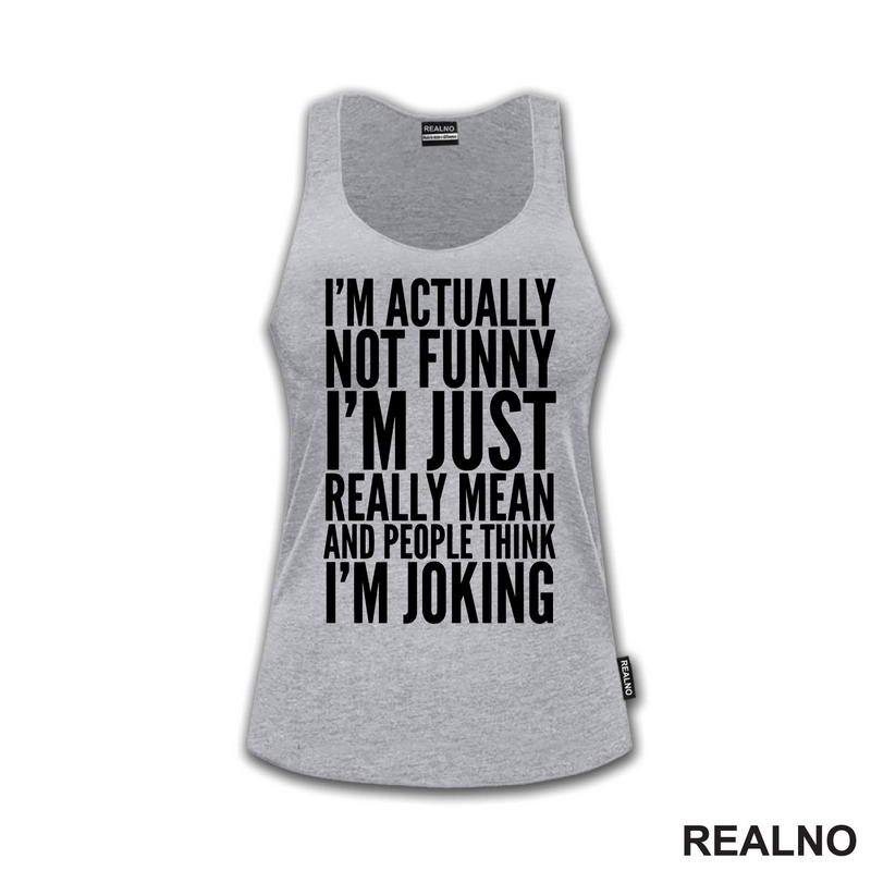 I'm Actually Not Funny I'm Just Really Mean And People Think I'm Joking - Humor