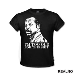 I'm Too Old For This Shit - Humor