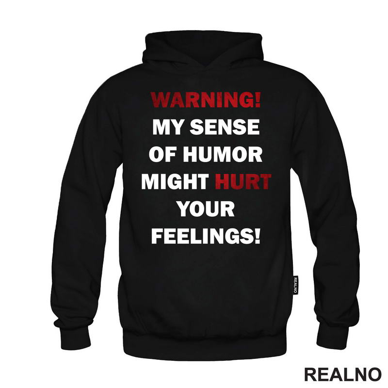 Warning! My Sence Of Humor Might Hurt Your Feelings! - Sign - Humor
