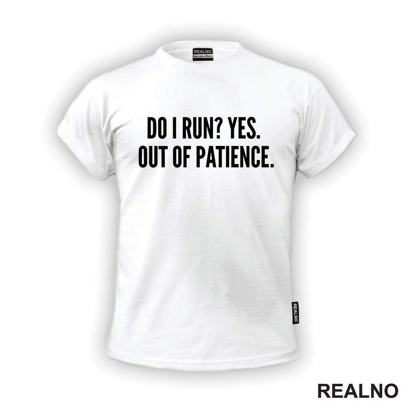 Do I Run? Yes. Out Of Patience. - Humor