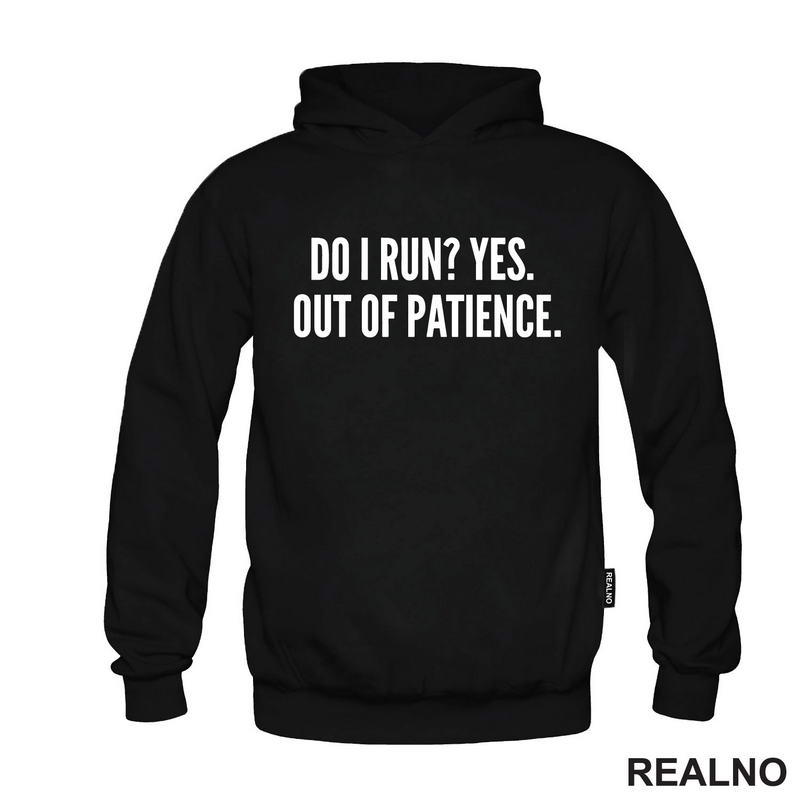 Do I Run? Yes. Out Of Patience. - Humor