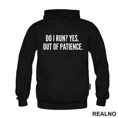 Do I Run? Yes. Out Of Patience. - Humor