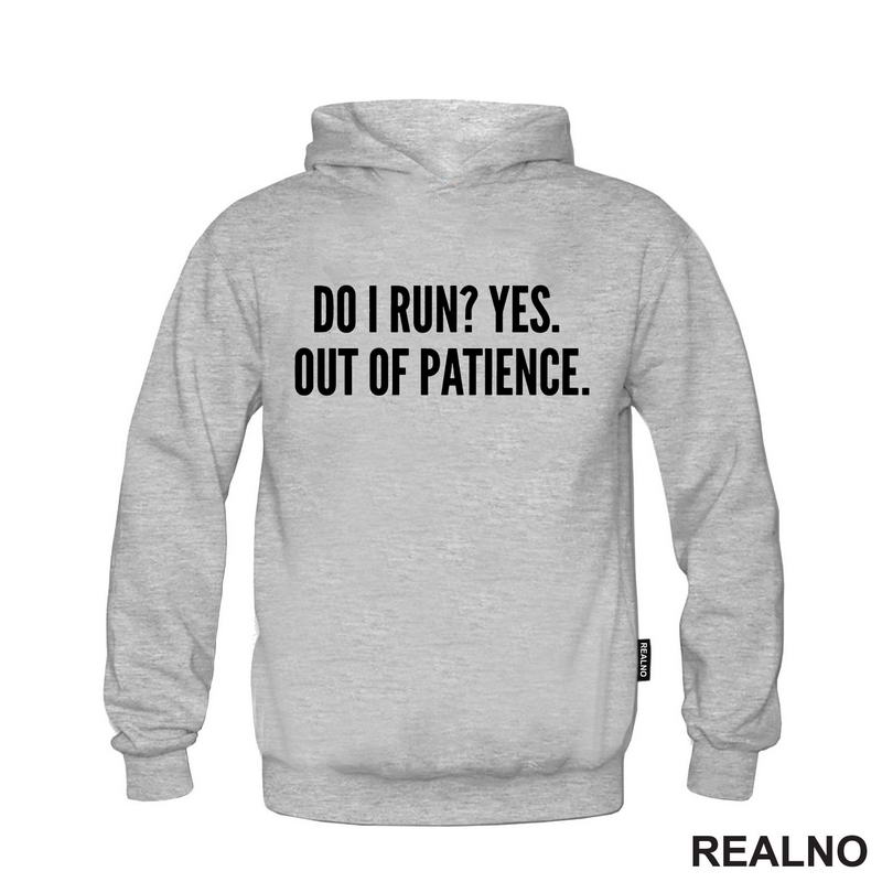 Do I Run? Yes. Out Of Patience. - Humor