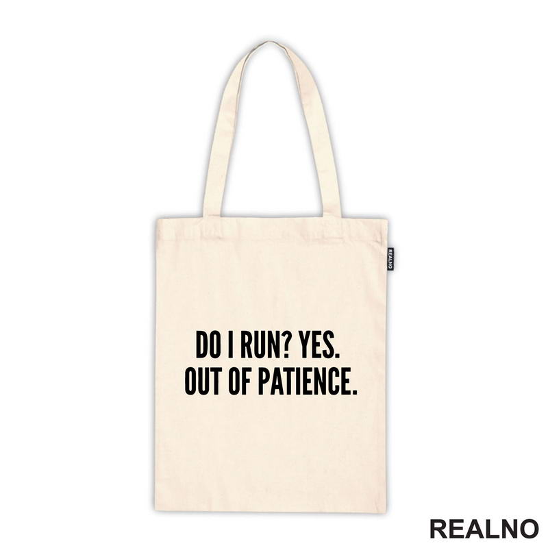 Do I Run? Yes. Out Of Patience. - Humor