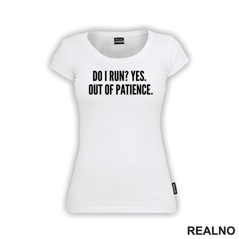 Do I Run? Yes. Out Of Patience. - Humor