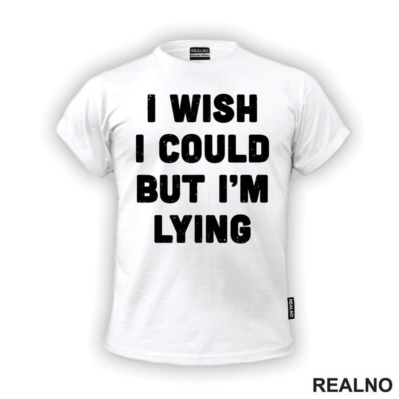 I Wish I Could But I'm Lying - Humor