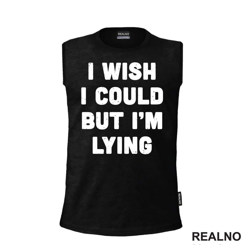 I Wish I Could But I'm Lying - Humor