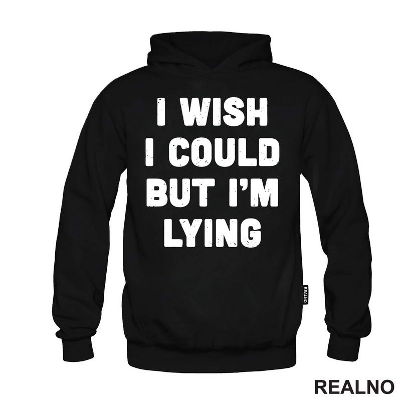 I Wish I Could But I'm Lying - Humor